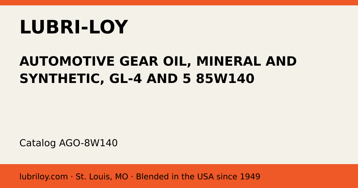 AUTOMOTIVE GEAR OIL, MINERAL AND SYNTHETIC, GL-4 AND 5 85W140 (AGO-8W140), Lubri-Loy product card
