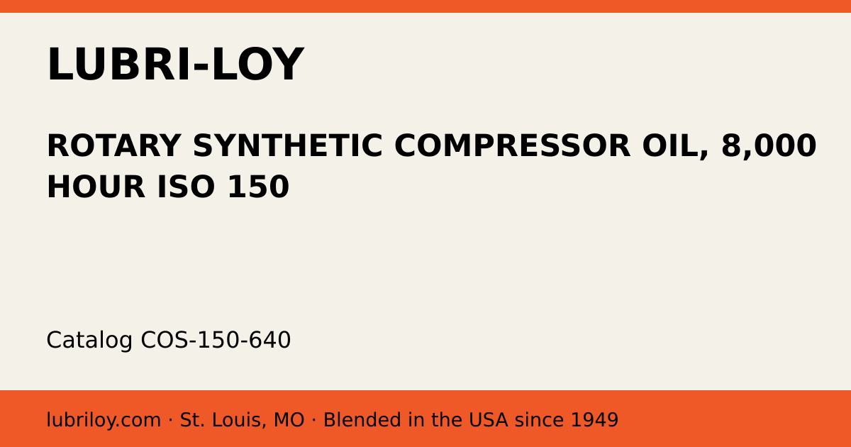 ROTARY SYNTHETIC COMPRESSOR OIL, 8,000 HOUR ISO 150 (COS-150-640), Lubri-Loy product card