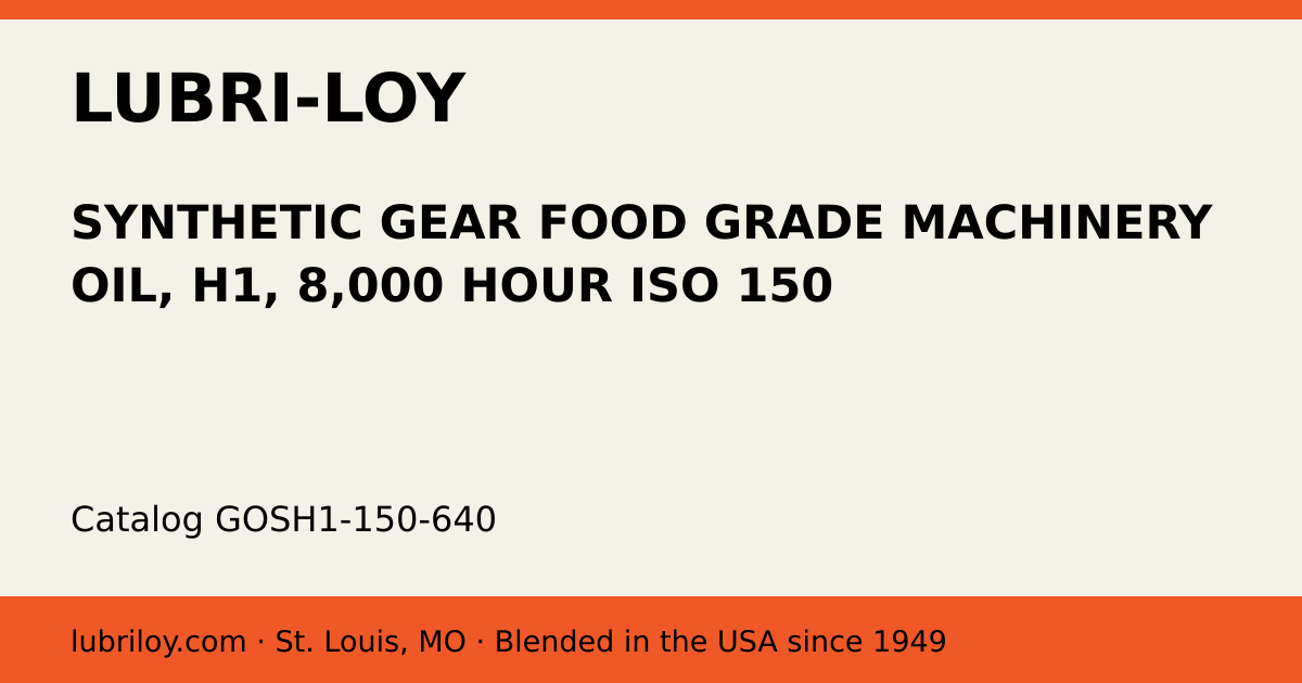 SYNTHETIC GEAR FOOD GRADE MACHINERY OIL, H1, 8,000 HOUR ISO 150 (GOSH1-150-640), Lubri-Loy product card