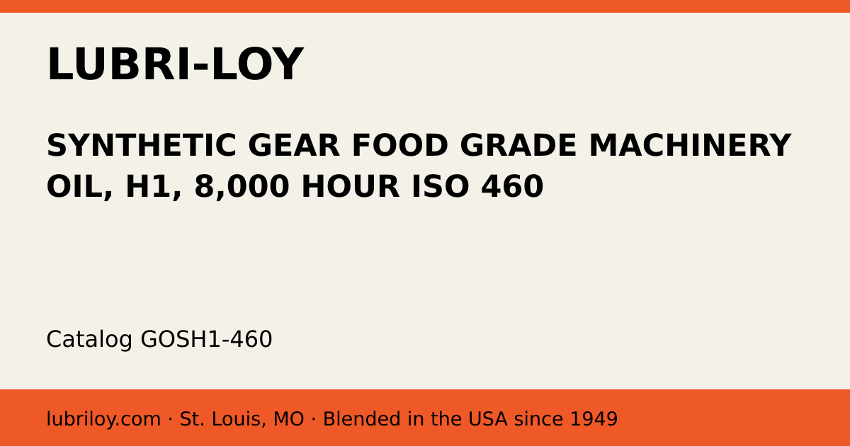 SYNTHETIC GEAR FOOD GRADE MACHINERY OIL, H1, 8,000 HOUR ISO 460 (GOSH1-460), Lubri-Loy product card
