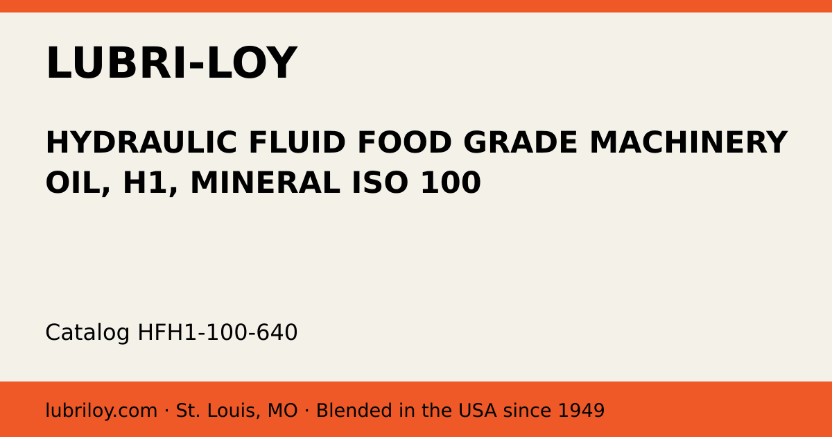 HYDRAULIC FLUID FOOD GRADE MACHINERY OIL, H1, MINERAL ISO 100 (HFH1-100-640), Lubri-Loy product card