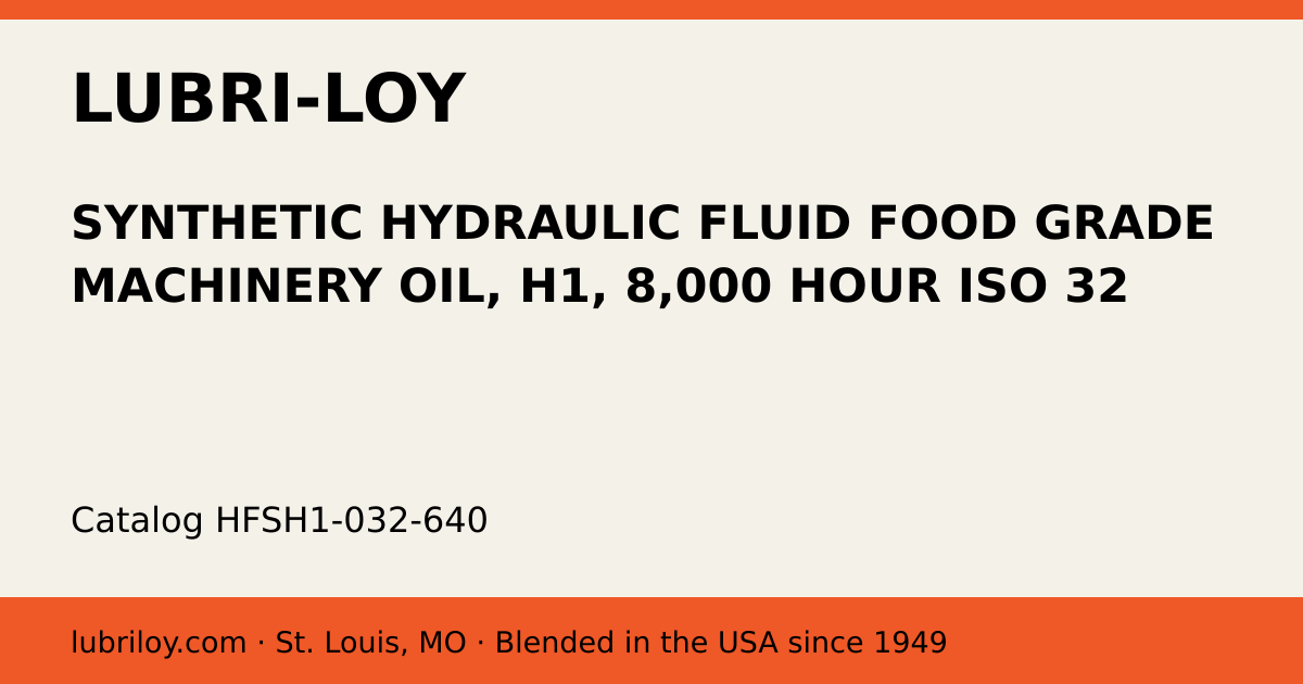 SYNTHETIC HYDRAULIC FLUID FOOD GRADE MACHINERY OIL, H1, 8,000 HOUR ISO 32 (HFSH1-032-640), Lubri-Loy product card
