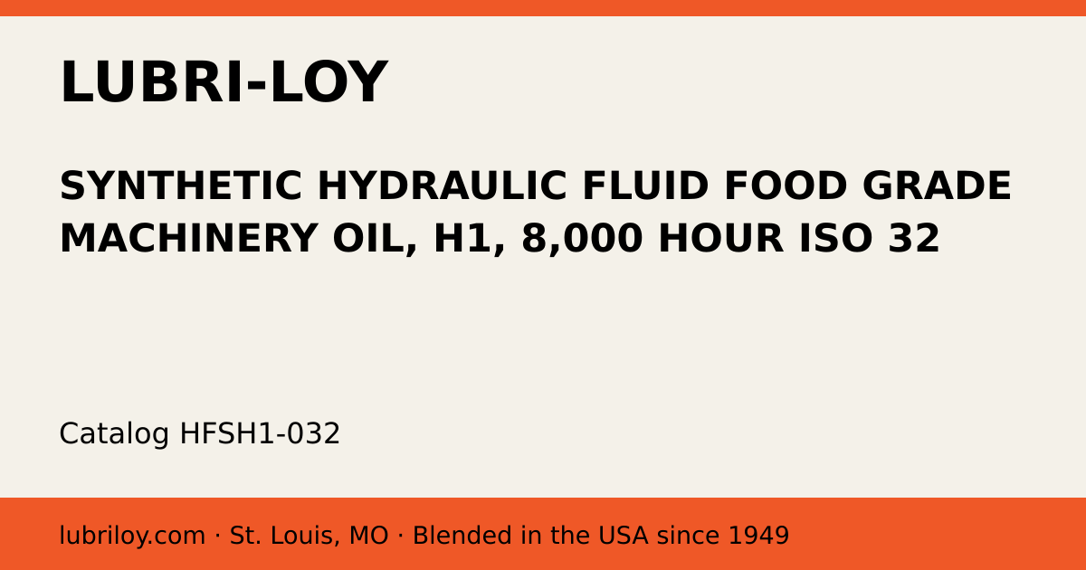 SYNTHETIC HYDRAULIC FLUID FOOD GRADE MACHINERY OIL, H1, 8,000 HOUR ISO 32 (HFSH1-032), Lubri-Loy product card