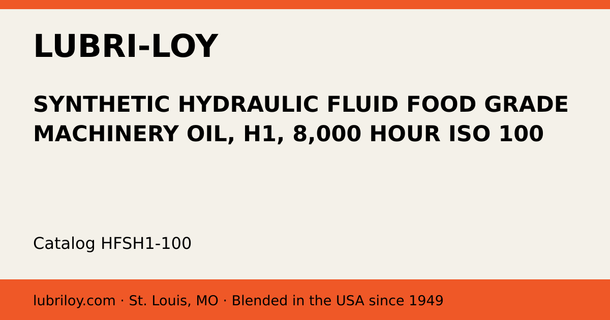 SYNTHETIC HYDRAULIC FLUID FOOD GRADE MACHINERY OIL, H1, 8,000 HOUR ISO 100 (HFSH1-100), Lubri-Loy product card
