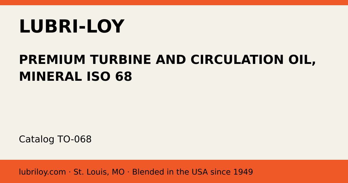 PREMIUM TURBINE AND CIRCULATION OIL, MINERAL ISO 68 (TO-068), Lubri-Loy product card