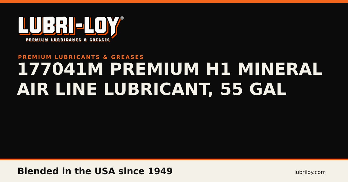 177041M Food Grade H1 Mineral Air Line Lubricant, 55 gal - Lubri-Loy