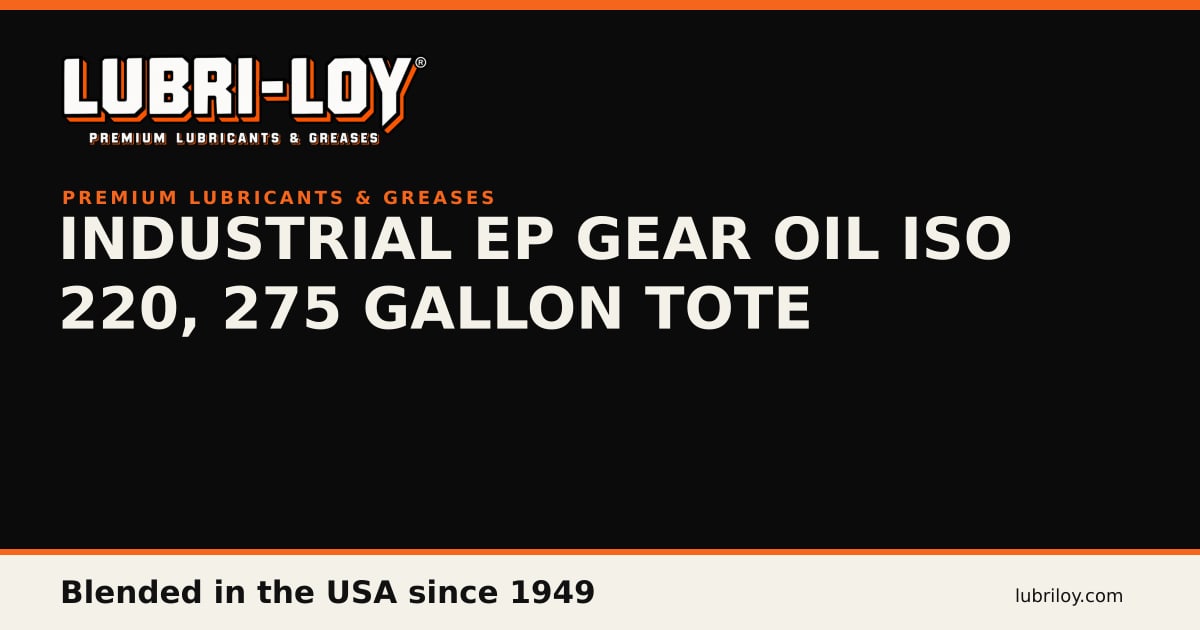 GO-220B-275 EP Gear Oil ISO 220, 275 Gal Tote - Lubri-Loy