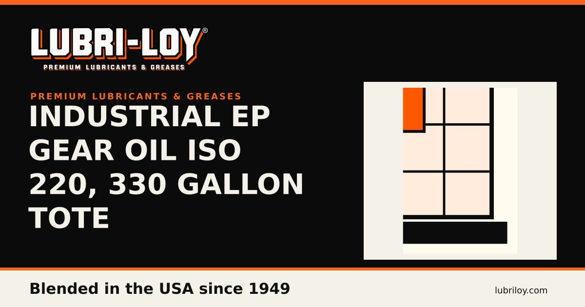 Lubri-Loy EP Gear Oil ISO 220, 330 Gal Tote - Lubri-Loy