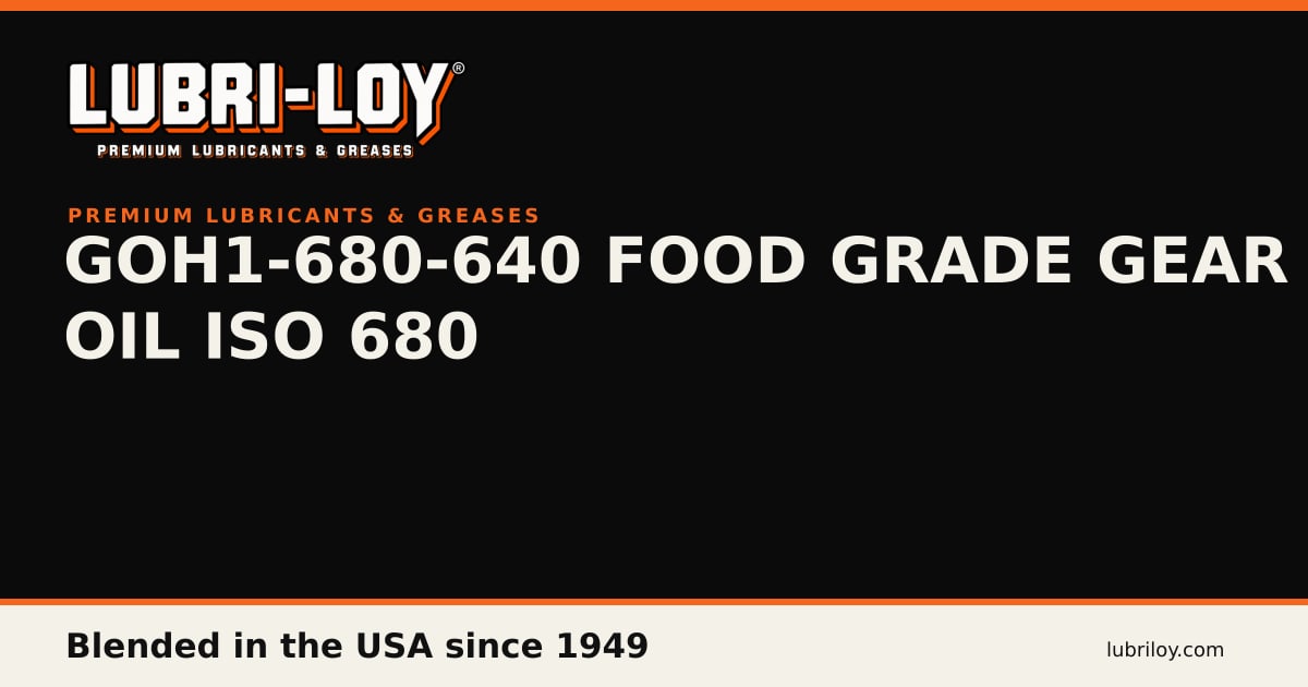 GOH1-680-640 H1 Food Grade Gear Oil, ISO 680 - Lubri-Loy
