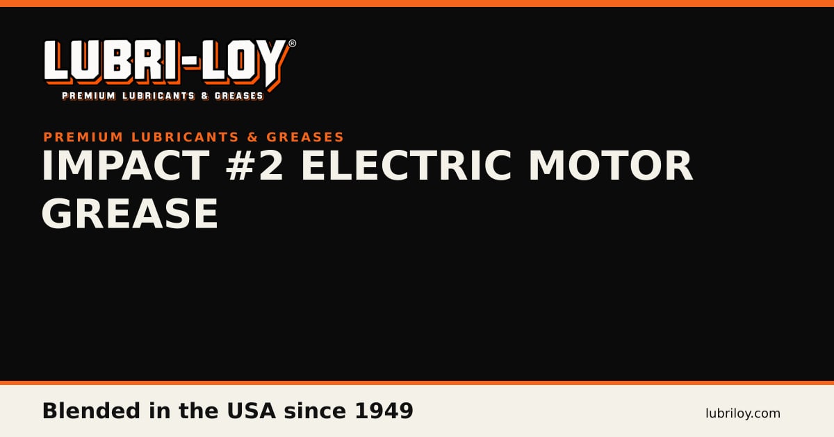 IMPACT #2 Electric Motor Grease (2014), 14 oz - Lubri-Loy