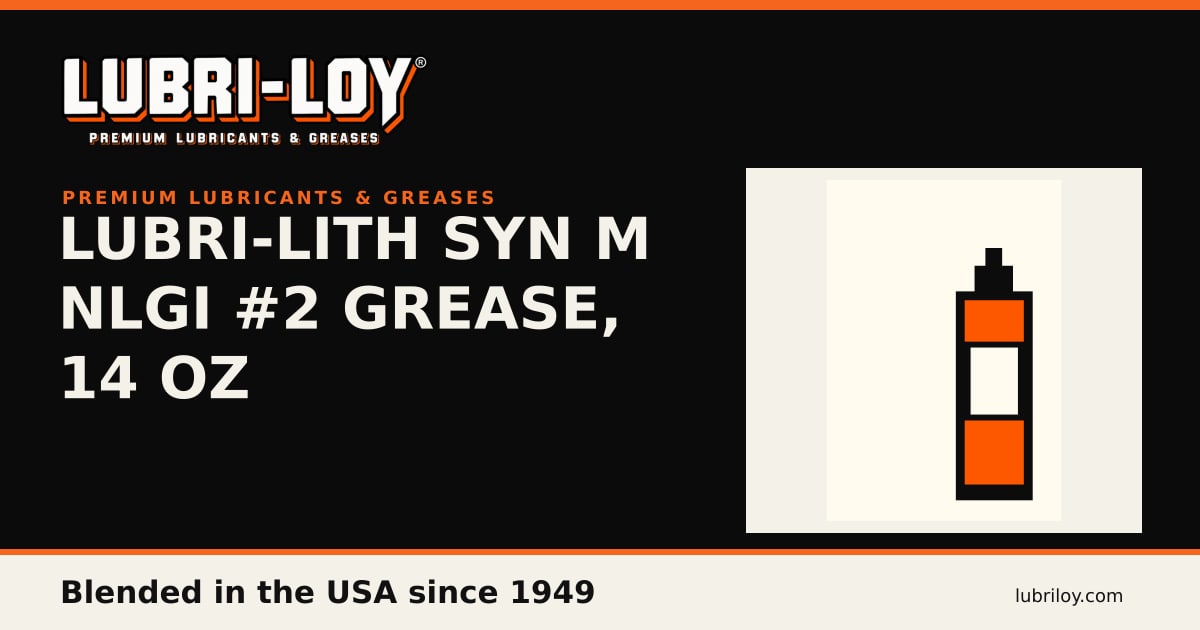 Lubri-Lith Syn M NLGI #2 Grease (2014LSM), 14 oz - Lubri-Loy