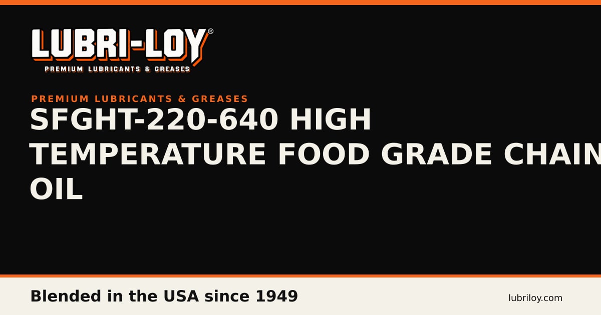 SFGHT-220-640 High Temp Food Grade Chain Oil - Lubri-Loy
