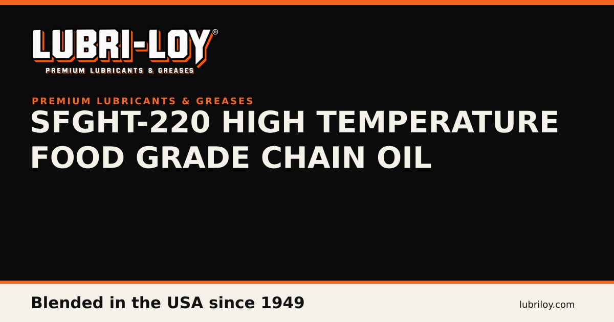 SFGHT-220 High Temp Food Grade Chain Oil | Lubri-Loy - Lubri-Loy