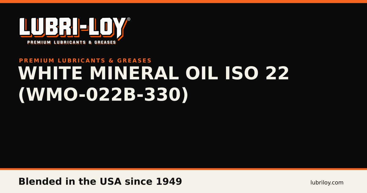 WMO-022B-330 Food Grade White Mineral Oil ISO 22 - Lubri-Loy